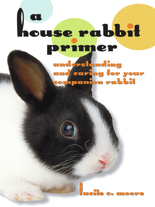 Title details for A House Rabbit Primer by Lucile C Moore - Available